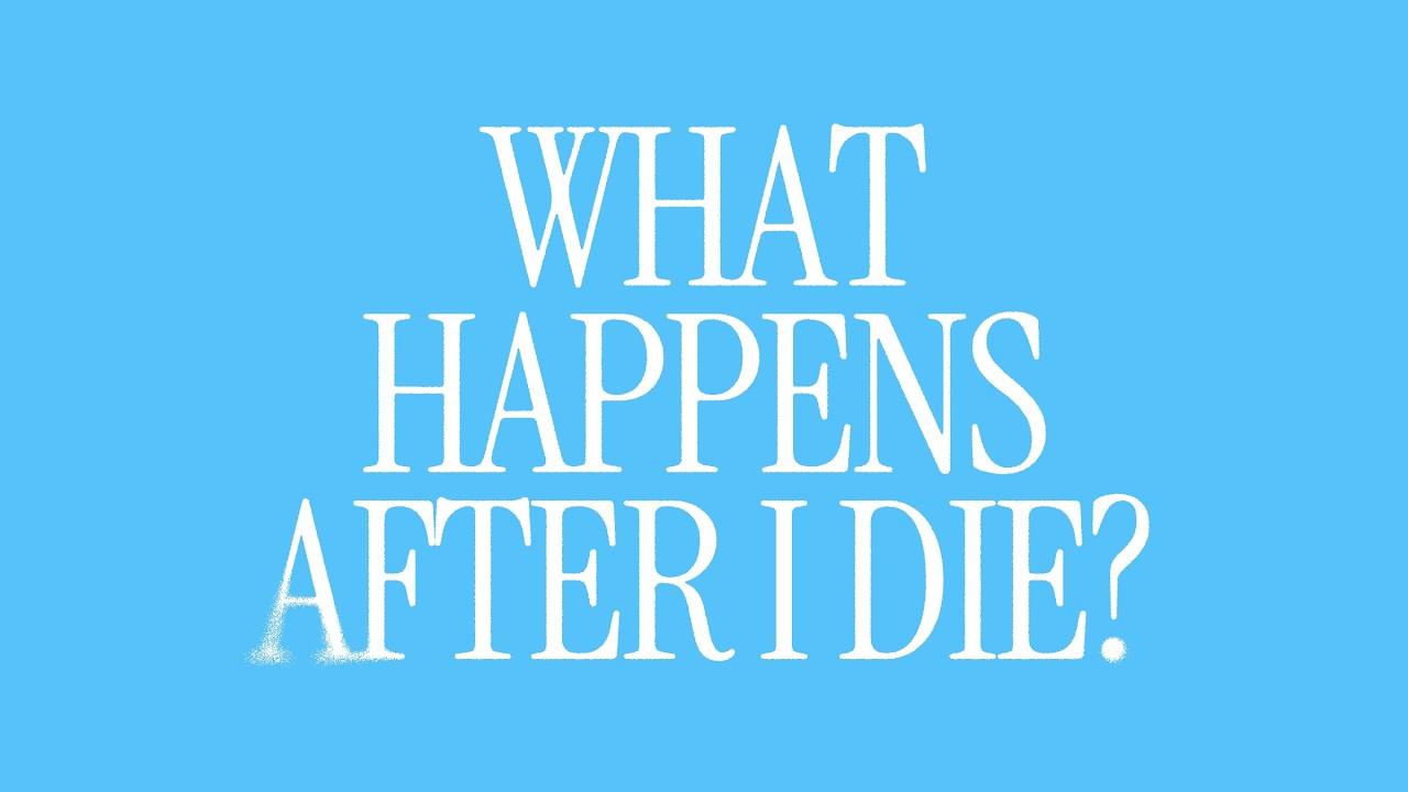 What happens after I die?