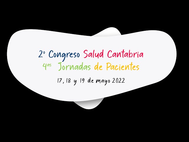 2º Congreso Salud Cantabria. 4as Jornadas de Pacientes. 17, 18 y 19 mayo 2022