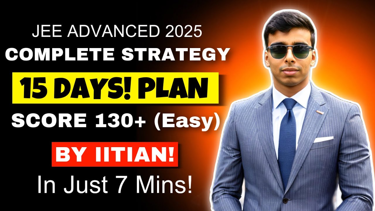 Last 15 Days! Score 130+ in JEE Advanced 🤨🧐 JEE Advanced Strategy 2025 ...