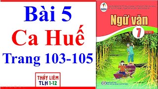 Ngữ Văn 7 Bài 5 | Ca Huế | Trang 103 - 105 | Cánh Diều