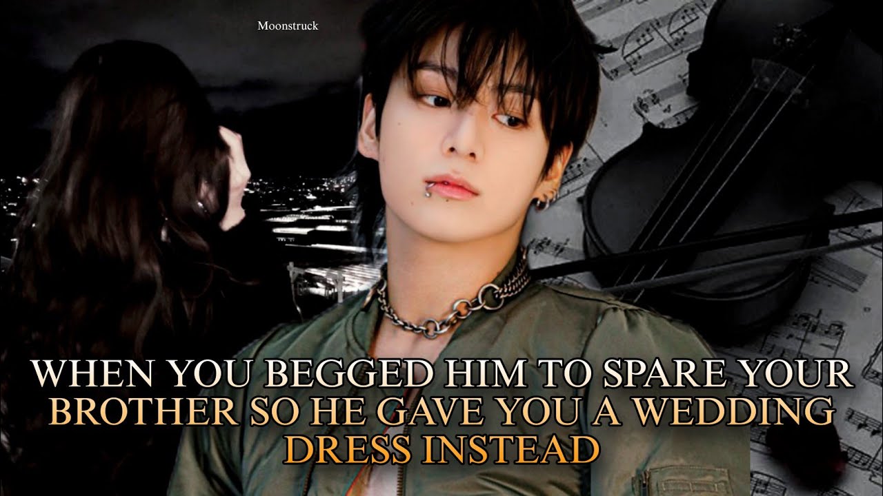 When you begged him to spare your brother, so he gave you a wedding dress instead - Jk ff pt 3