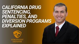 California Drug Sentencing, Penalties, and Diversion Programs Explained