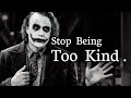 Stop Being Too Kind