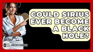 Could Sirius Ever Become A Black Hole? - Physics Frontier