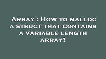 Array : How to malloc a struct that contains a variable length array?