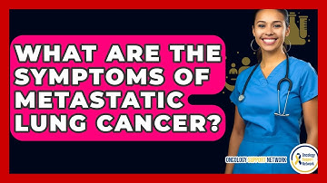 What Are The Symptoms Of Metastatic Lung Cancer? - Oncology Support Network