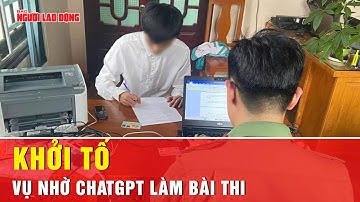 Nhờ ChatGPT làm bài thi, một vụ lộ đề ở Lâm Đồng bị khởi tố | Tin tức