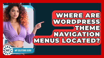 Where Are WordPress Theme Navigation Menus Located? | WP Solutions Guru News