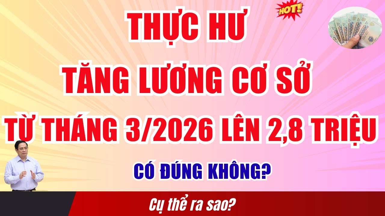 Thực hư tăng lương cơ sở từ tháng 3 năm 2026 lên 2,8 triệu có đúng không?