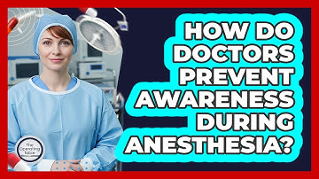 How Do Doctors Prevent Awareness During Anesthesia? - The Operating Table