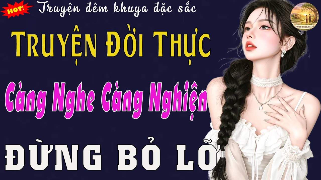 Truyện Đời Thực Đặc Sắc Càng Nghe Càng Nghiện Hấp Dẫn Từng Giây, Truyện Làng Quê Đừng Bỏ Lỡ