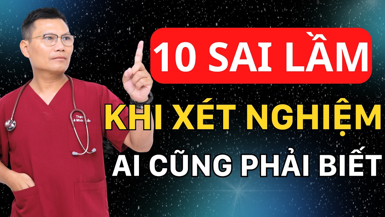 10 Sai Lầm Khi Xét Nghiệm Máu Khiến Bác Sĩ Chẩn Đoán Nhầm Bệnh! | Lê Minh Tuấn