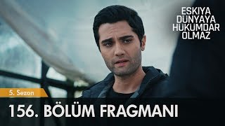 Eşkıya Dünyaya Hükümdar Olmaz 156. Bölüm Fragmanı