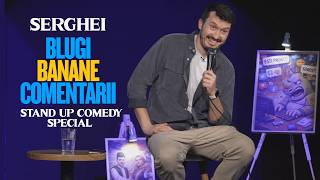 Serghei | BLUGI BANANE COMENTARII | Stand up comedy special