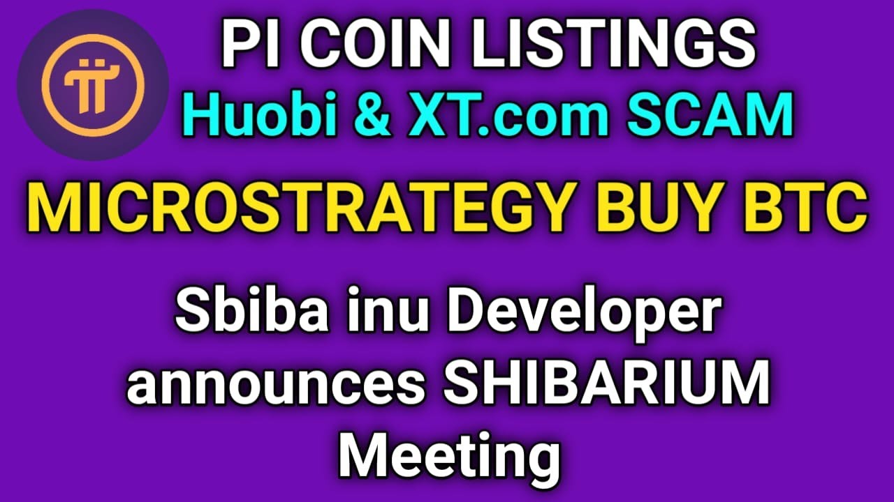 PI Network Scam | huobi pi listing fake | MicroStrategy buy 2500 btc | SHIBA INU Shibarium Meeting