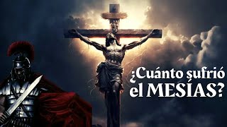 ¿Qué tuvo que soportar el Mesías cuando lo crucificaron? | Fue un sufrimiento inaguantable