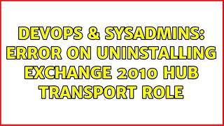 DevOps & SysAdmins: Error on Uninstalling Exchange 2010 Hub Transport Role Net Worth