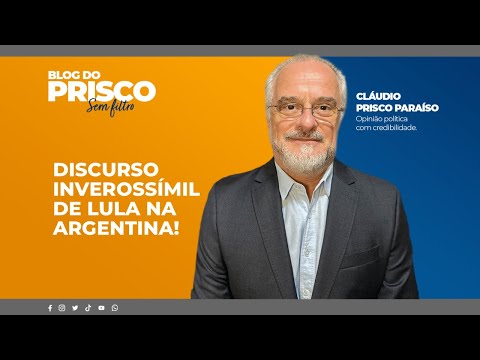 Discurso inverossímil de Lula na Argentina!