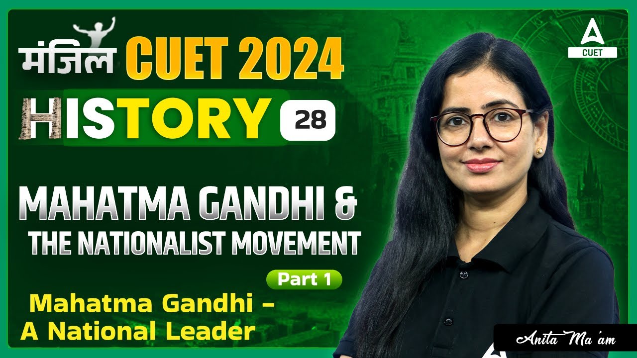CUET 2024 History | Mahatma Gandhi and The Nationalist Movement | Part ...