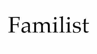 How To Pronounce Familist