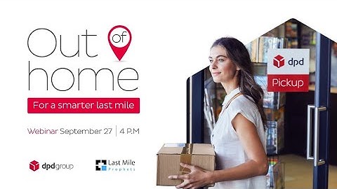 Out-of-home delivery: for a smarter last mile - with DPDgroup COO Yves Delmas