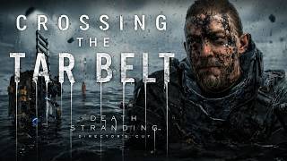 Crossing the Tar Belt in Death Stranding