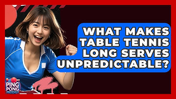 What Makes Table Tennis Long Serves Unpredictable? - Ping Pong Prodigy