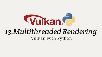 Vulkan with Python 13: Multithreaded Rendering