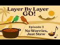 Layer By Layer GO! — Episode 3: No Worries, Just Stew (Music, Food &amp; Gratitude)