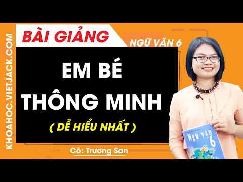 Video Em bé thông minh - Ngữ văn 6 - Cô Trương San (DỄ HIỂU... - youtube