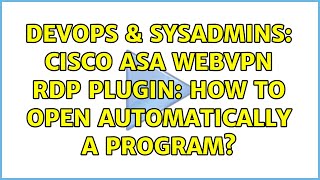 Famous DevOps & SysAdmins: Cisco ASA WebVPN RDP Plugin: how to open automatically a program? Wealth