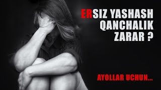 ERSIZ YASHASH QANCHALIK ZARAR?