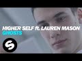 Higher Self ft. Lauren Mason - Ghosts (OUT NOW)