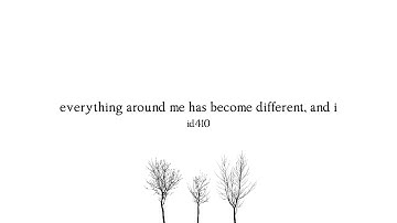 id410 – Everything Around Me Has Become Different, And I