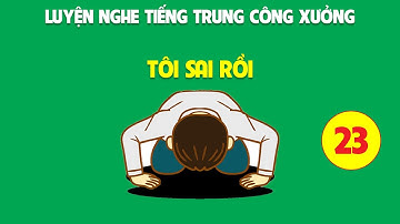 Tôi sai rồi! Tuyệt đối không có lần sau  | Luyện nghe tiếng Trung công xưởng phần 23