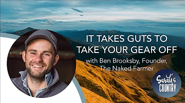 “It takes guts to take your gear off” with Ben Brooksby, Founder, The Naked Farmer