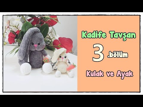 Amigurumi Kadife Tavşan - 3. BÖLÜM - Kulak ve Ayak