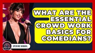 What Are The Essential Crowd Work Basics For Comedians? - Open Mic Manual