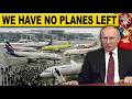 Moscows Air Bridges Are Gone! Russian Airlines IMPLODE as Hundreds Planes STRANDED in Airfields