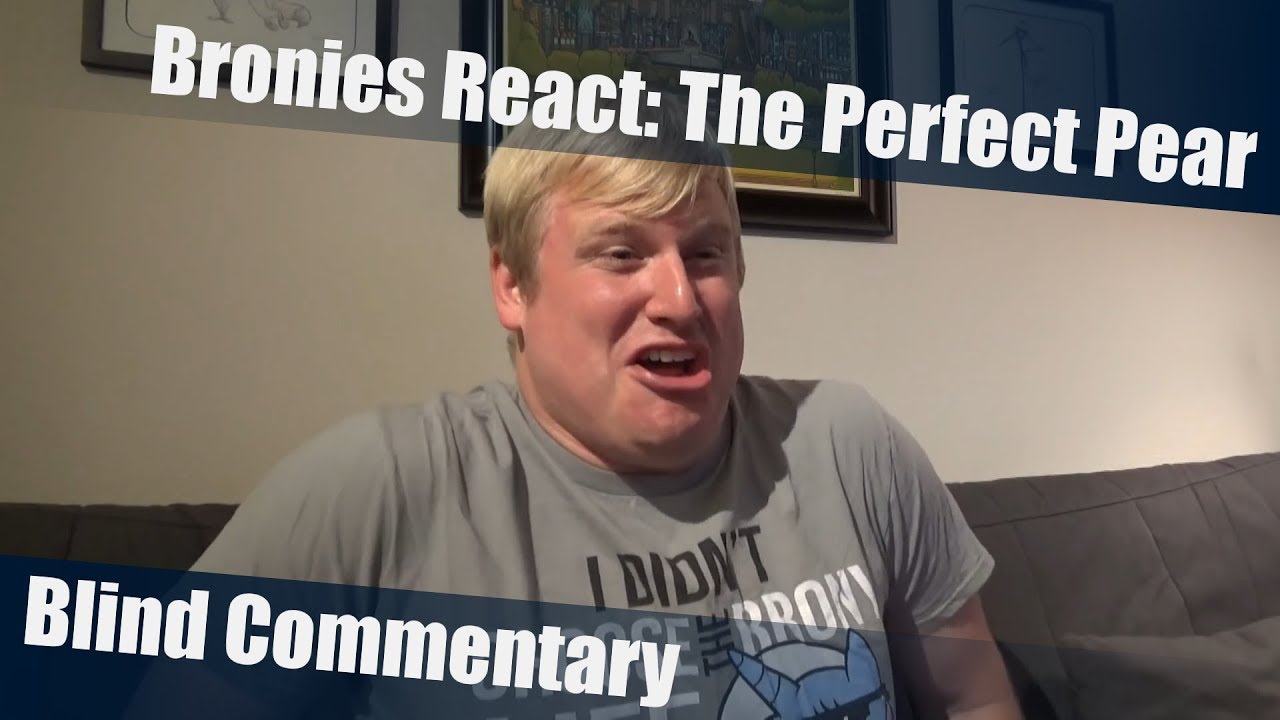 [Blind Commentary] Bronies React: The Perfect Pear (MLP FiM S7 E13)