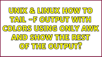 Unix & Linux: How to Tail -f output with colors using only Awk and show the rest of the output?