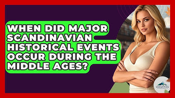 When Did Major Scandinavian Historical Events Occur During the Middle Ages? - Unmapping Scandinavia