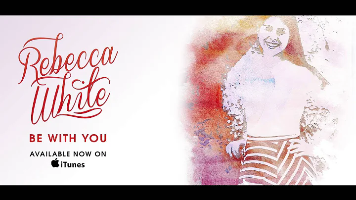 Rebecca White - Be With You - Official Single