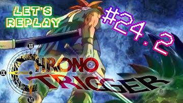 SNES Chrono Trigger - 24 Part 2 | And then there were six...