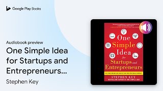 One Simple Idea for Startups and Entrepreneurs:… by Stephen Key · Audiobook preview
