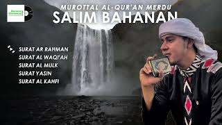 SALIM BAHANAN | Murottal Qur'an Suara Merdu MasyaAllah!!! | Ar Rahman, Al Waqiah, Al Mulk, Yasin
