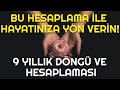 BU HESAPLAMA İLE HAYATINIZA YÖN VERİN!  (9 YILLIK DÖNGÜ VE HESAPLAMASI)