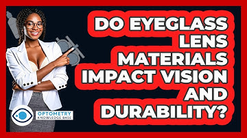 Do Eyeglass Lens Materials Impact Vision And Durability? - Optometry Knowledge Base