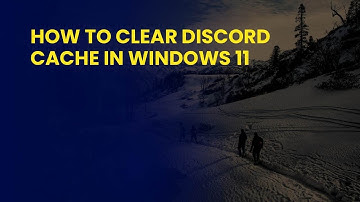 How to Clear Discord Cache in Windows 11