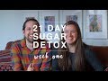 21 Day Sugar Detox | We Tried It | Week One